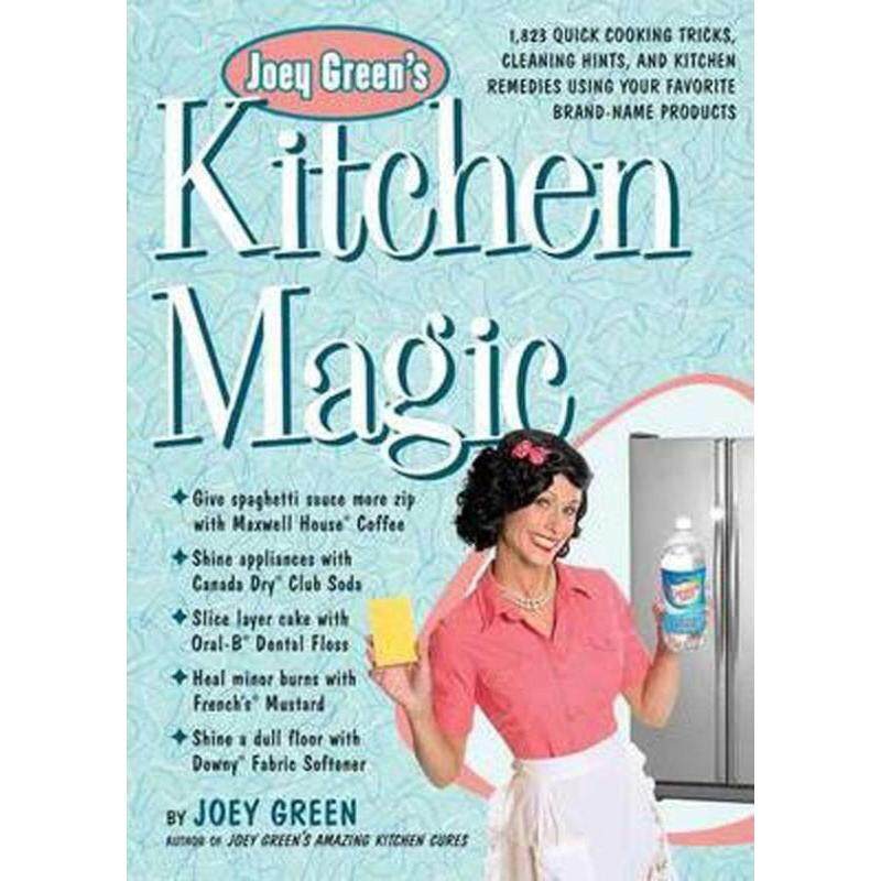 Joey Greens Kitchen Magic : 1, 882 Quick Cooking Tricks, Cleaning
Hints, and Kitchen Remedies Using Your Favourite Brand-name
Products Malaysia